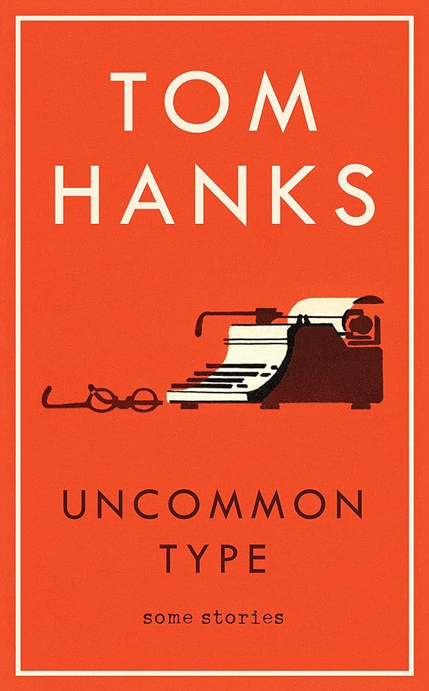 Uncommon Type: Some Stories by Tom Hanks